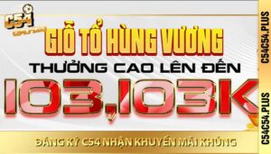 C54 thưởng giỗ tổ Hùng Vương lên đến 103,103K